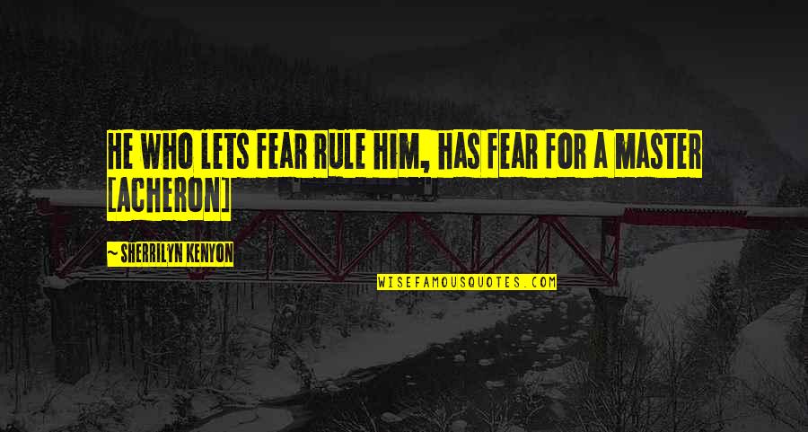 Marksons Furniture Store Quotes By Sherrilyn Kenyon: He who lets fear rule him, has fear Marksons Furniture Store Quotes By Sherrilyn Kenyon: He who lets fear rule him, has fear