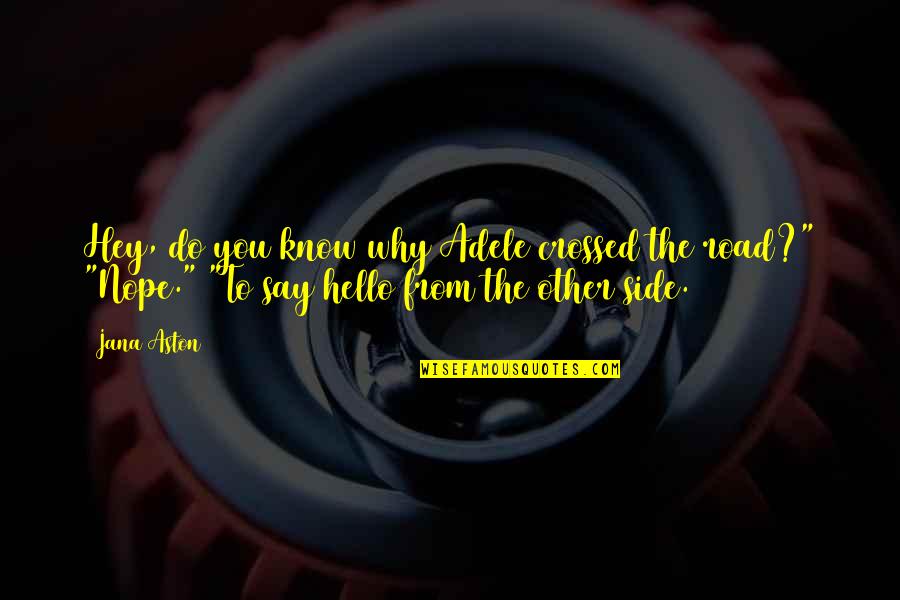 Marksons Grand Quotes By Jana Aston: Hey, do you know why Adele crossed the Marksons Grand Quotes By Jana Aston: Hey, do you know why Adele crossed the