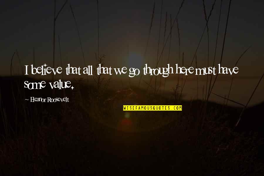 Marksons Rochester Quotes By Eleanor Roosevelt: I believe that all that we go through Marksons Rochester Quotes By Eleanor Roosevelt: I believe that all that we go through