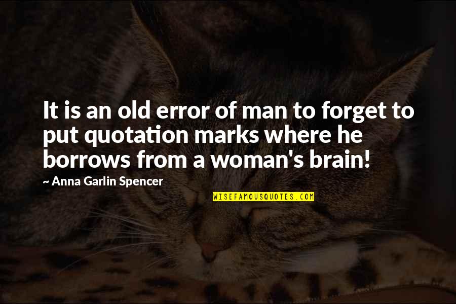 Marks's Quotes By Anna Garlin Spencer: It is an old error of man to