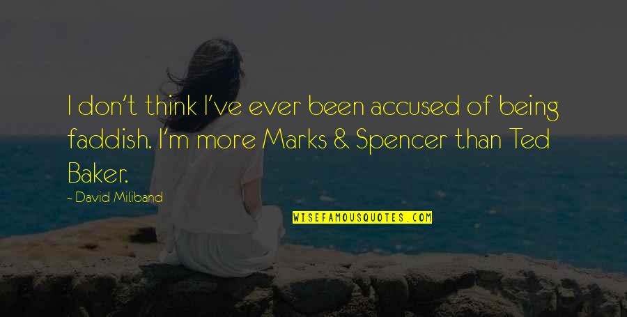 Marks's Quotes By David Miliband: I don't think I've ever been accused of