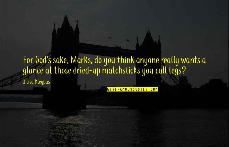 Marks's Quotes By Lisa Kleypas: For God's sake, Marks, do you think anyone
