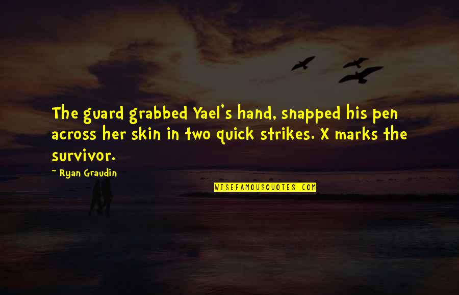 Marks's Quotes By Ryan Graudin: The guard grabbed Yael's hand, snapped his pen