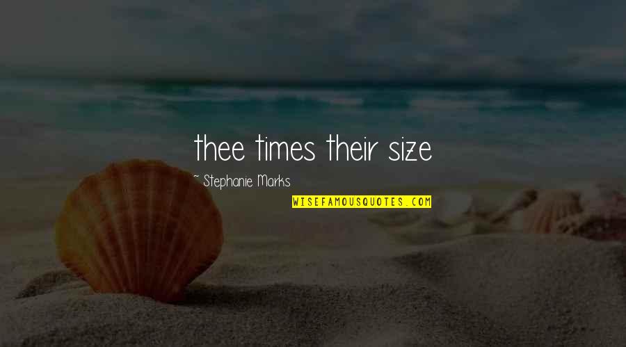 Marks's Quotes By Stephanie Marks: thee times their size