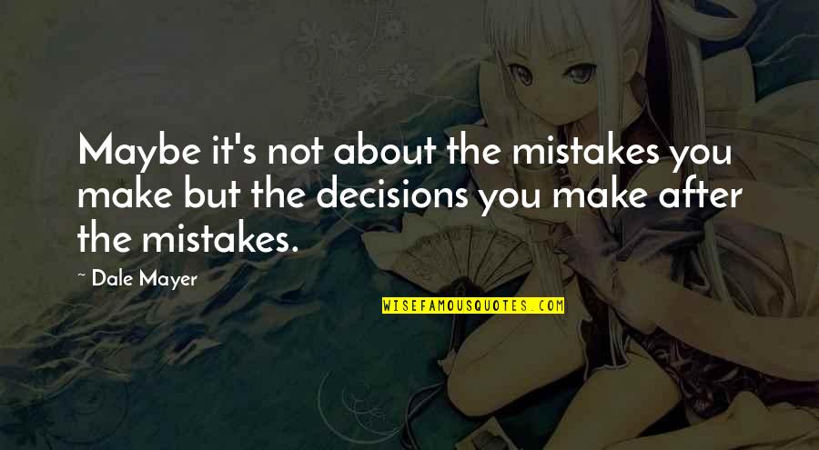 Markstein Quotes By Dale Mayer: Maybe it's not about the mistakes you make
