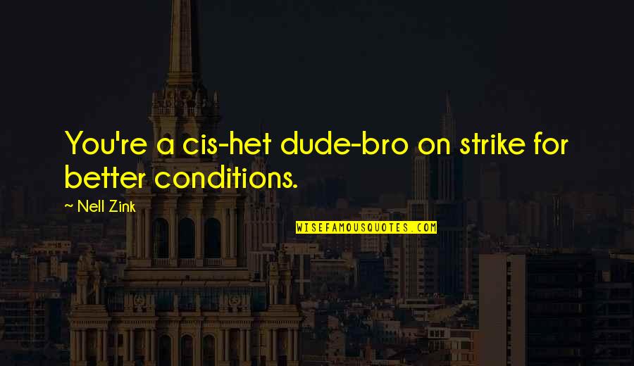 Markswoman By Rati Quotes By Nell Zink: You're a cis-het dude-bro on strike for better