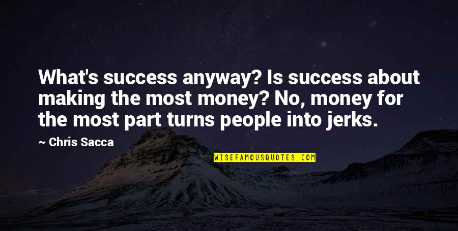 Marktl Cke Quotes By Chris Sacca: What's success anyway? Is success about making the Marktl Cke Quotes By Chris Sacca: What's success anyway? Is success about making the