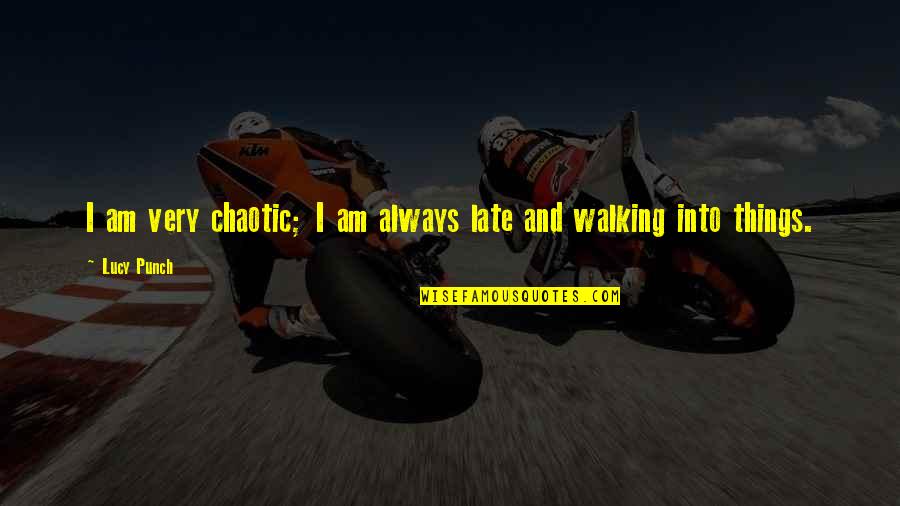 Marktl Cke Quotes By Lucy Punch: I am very chaotic; I am always late