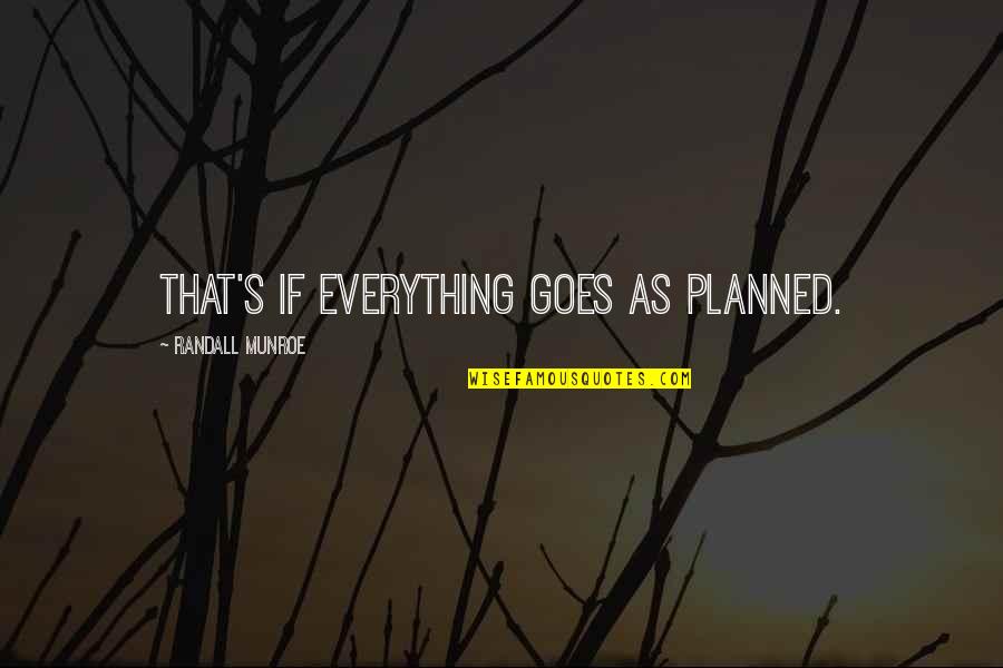 Marku Ica Quotes By Randall Munroe: That's if everything goes as planned.