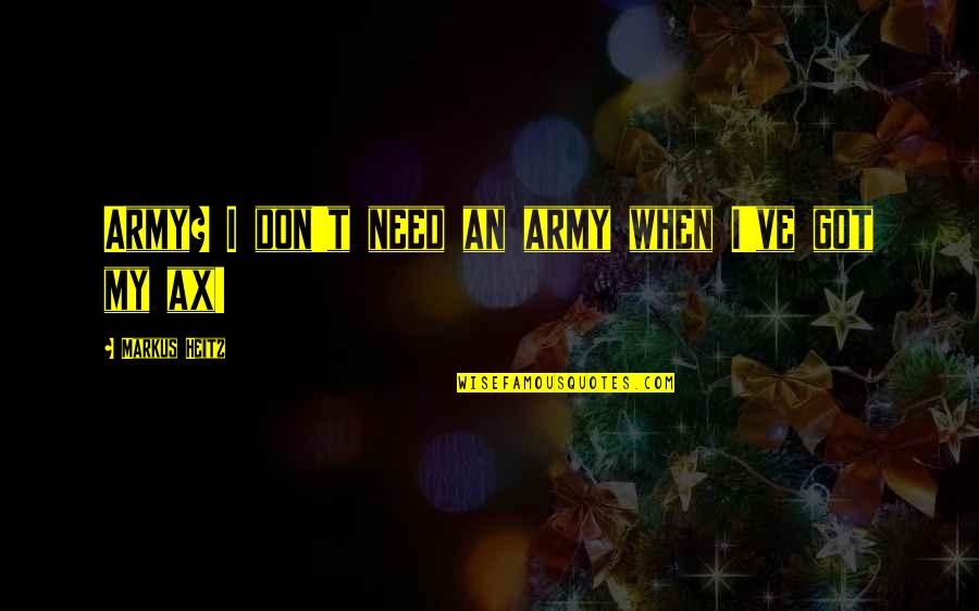 Markus Heitz Quotes By Markus Heitz: Army? I don't need an army when I've