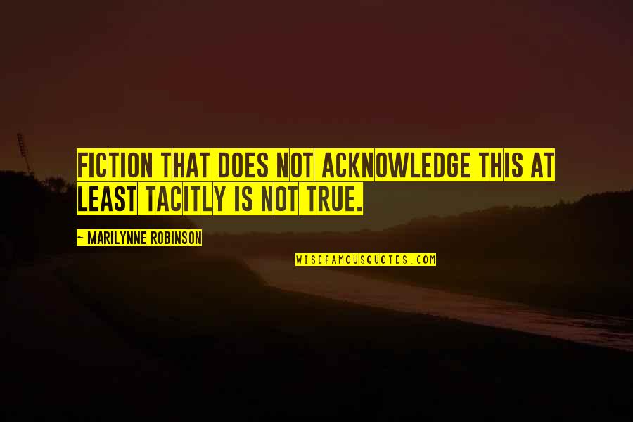 Markus Pierson Quotes By Marilynne Robinson: Fiction that does not acknowledge this at least Markus Pierson Quotes By Marilynne Robinson: Fiction that does not acknowledge this at least