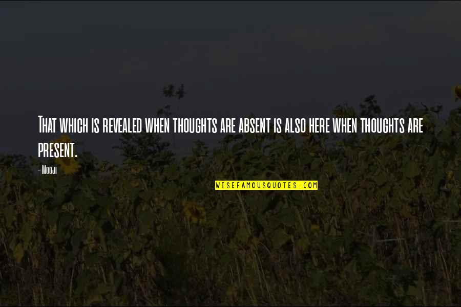 Markus Pierson Quotes By Mooji: That which is revealed when thoughts are absent