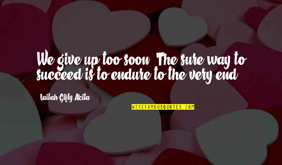 Markus Wolf Quotes By Lailah Gifty Akita: We give up too soon. The sure way