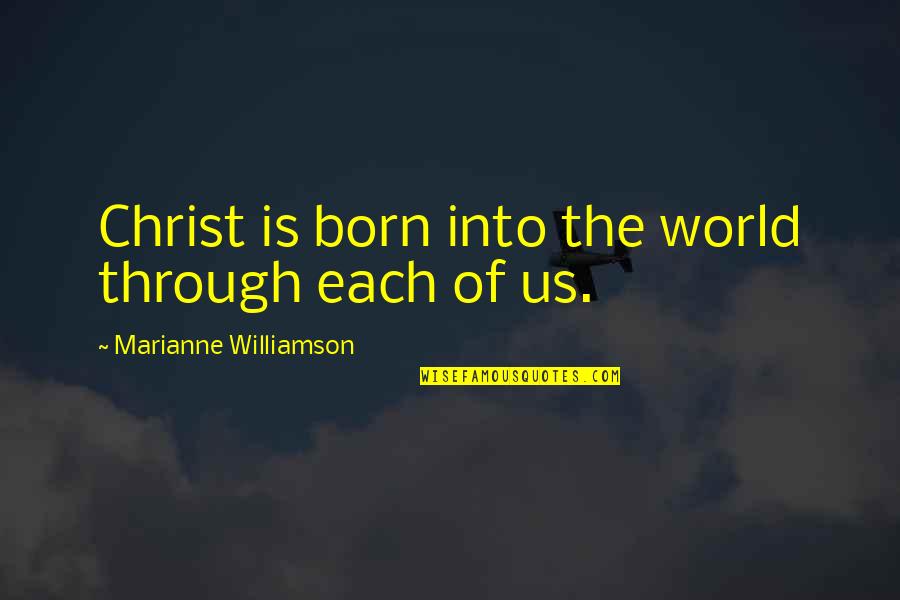 Markuson Mark Quotes By Marianne Williamson: Christ is born into the world through each Markuson Mark Quotes By Marianne Williamson: Christ is born into the world through each