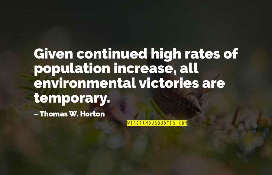 Markuson Richard Quotes By Thomas W. Horton: Given continued high rates of population increase, all Markuson Richard Quotes By Thomas W. Horton: Given continued high rates of population increase, all