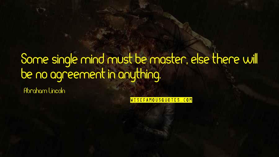 Markuson Travel Quotes By Abraham Lincoln: Some single mind must be master, else there