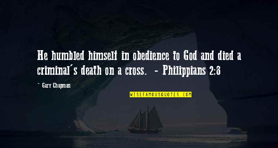 Markuson Travel Quotes By Gary Chapman: He humbled himself in obedience to God and Markuson Travel Quotes By Gary Chapman: He humbled himself in obedience to God and