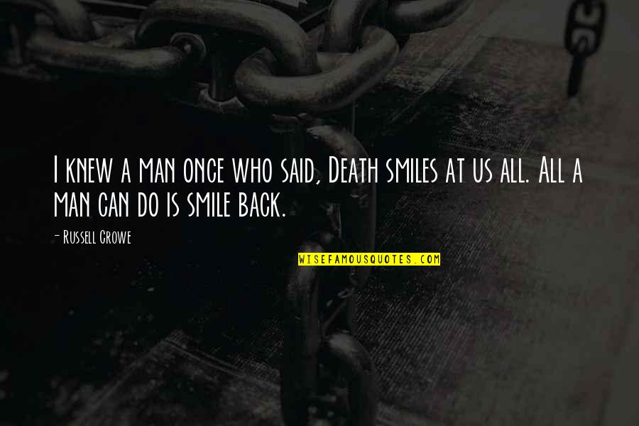 Markussen Islands Quotes By Russell Crowe: I knew a man once who said, Death