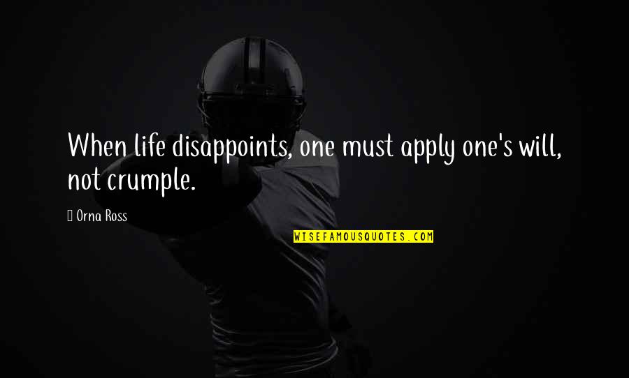 Markwalder Teufen Quotes By Orna Ross: When life disappoints, one must apply one's will,
