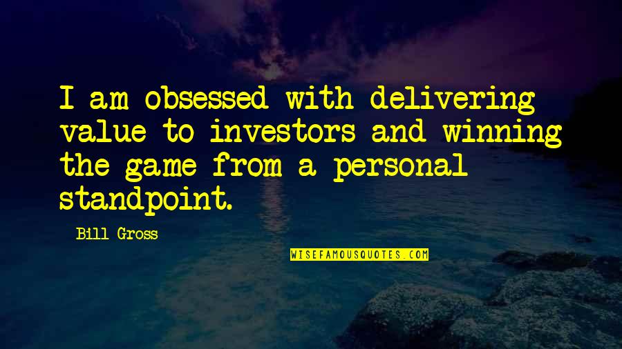Markwardt Obituaries Quotes By Bill Gross: I am obsessed with delivering value to investors