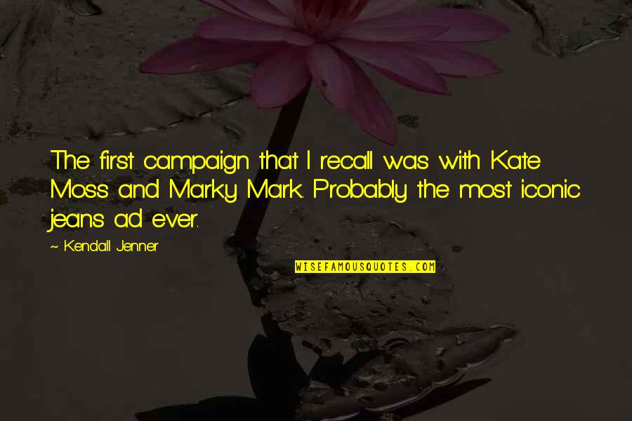 Marky Quotes By Kendall Jenner: The first campaign that I recall was with