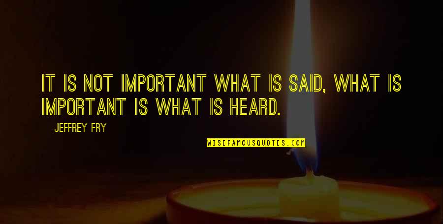 Markz Originalmarkz Quotes By Jeffrey Fry: It is not important what is said, what