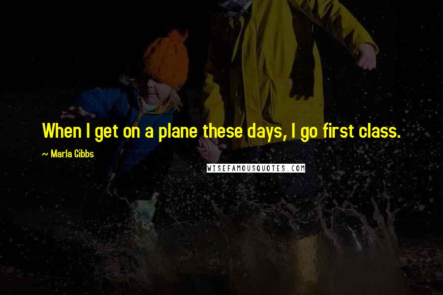 Marla Gibbs quotes: When I get on a plane these days, I go first class.