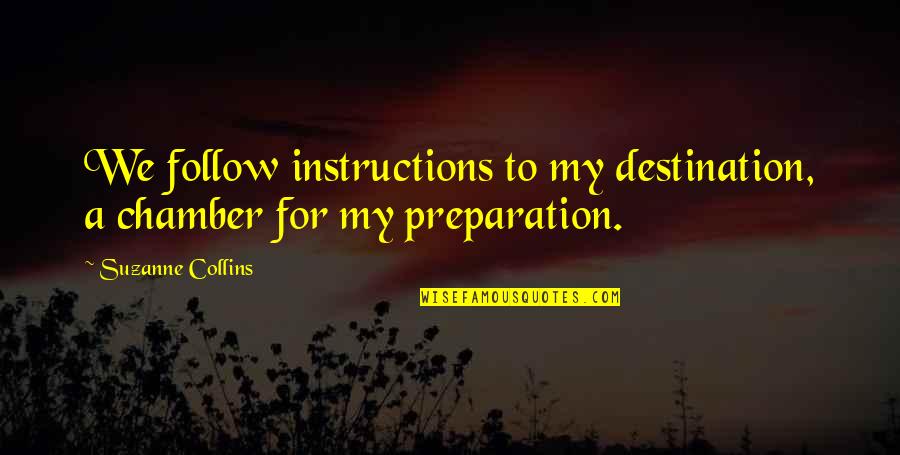 Marla Hooch Character Quotes By Suzanne Collins: We follow instructions to my destination, a chamber Marla Hooch Character Quotes By Suzanne Collins: We follow instructions to my destination, a chamber