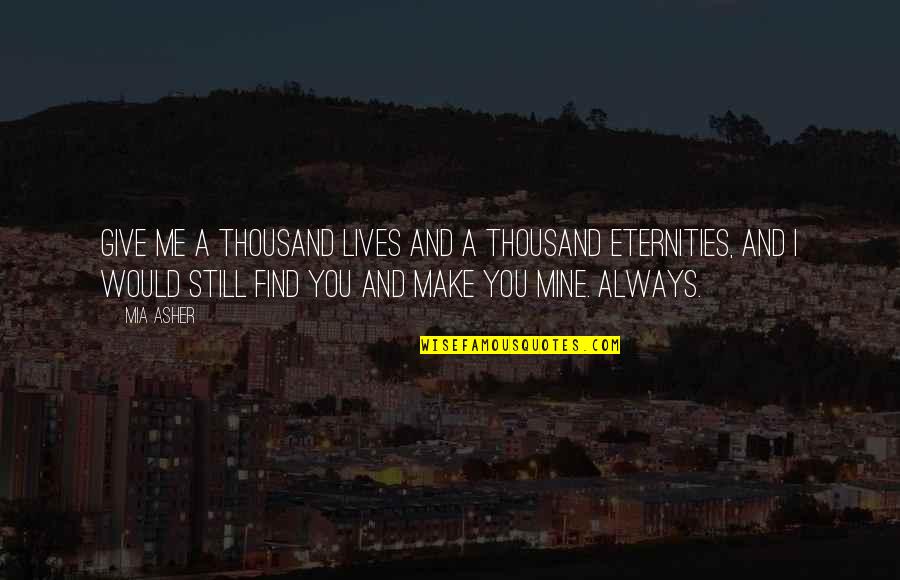 Marla Hooch League Of Their Own Quotes By Mia Asher: Give me a thousand lives and a thousand Marla Hooch League Of Their Own Quotes By Mia Asher: Give me a thousand lives and a thousand