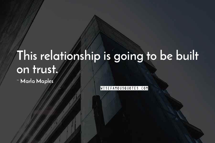 Marla Maples quotes: This relationship is going to be built on trust.