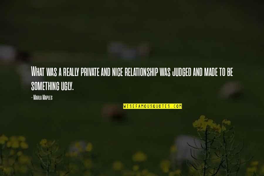 Marla Maples Quotes By Marla Maples: What was a really private and nice relationship