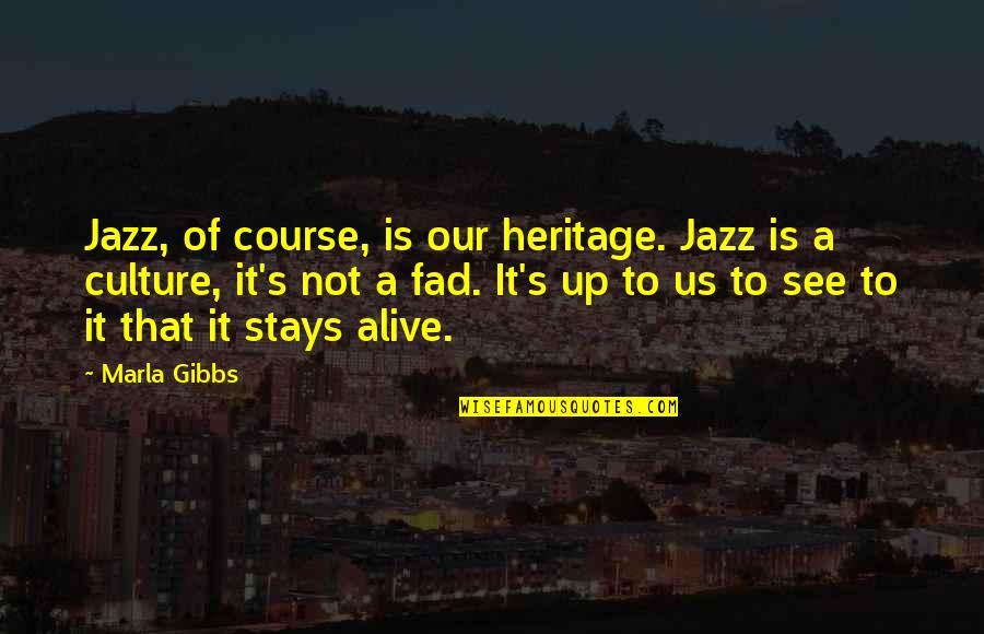 Marla Quotes By Marla Gibbs: Jazz, of course, is our heritage. Jazz is