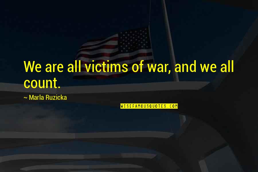 Marla Quotes By Marla Ruzicka: We are all victims of war, and we