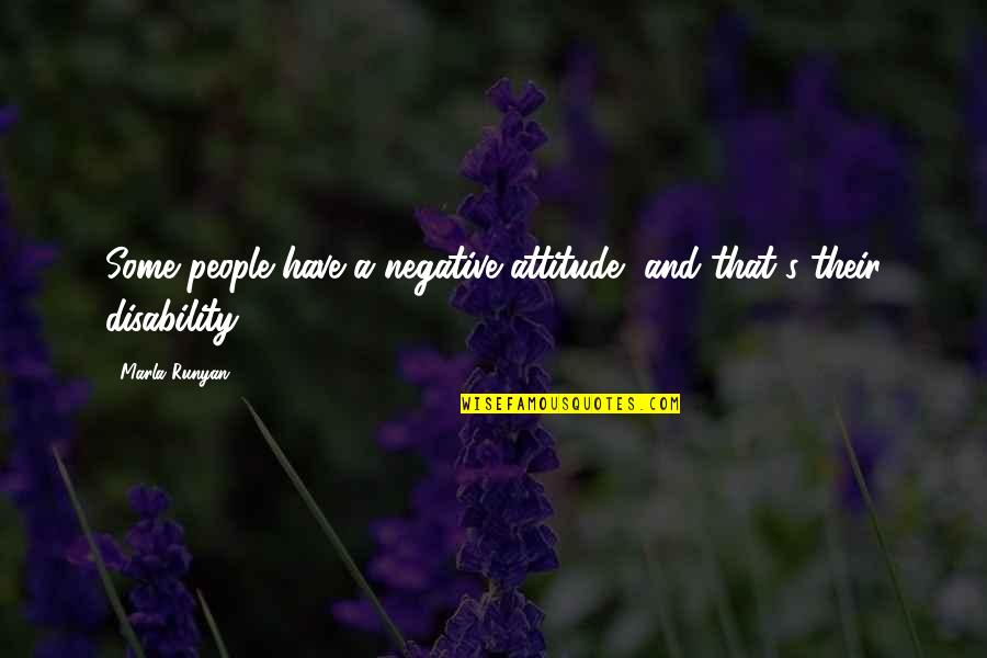 Marla Runyan Quotes By Marla Runyan: Some people have a negative attitude, and that's