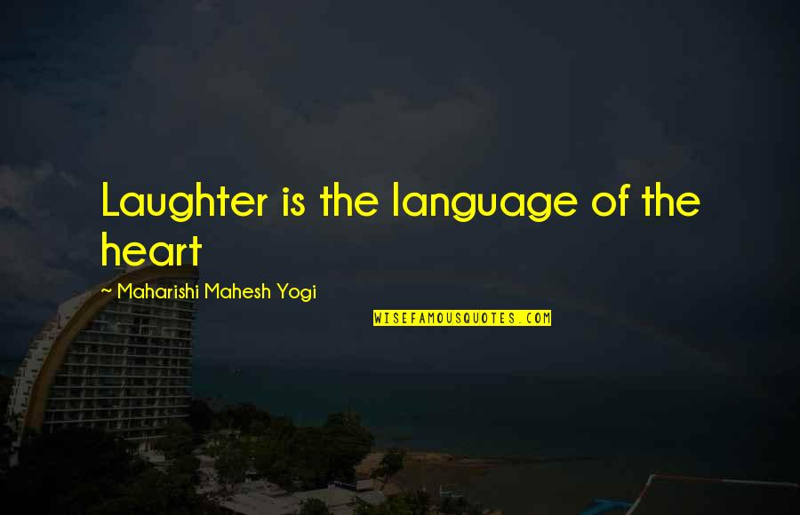 Marla Ruzicka Quotes By Maharishi Mahesh Yogi: Laughter is the language of the heart