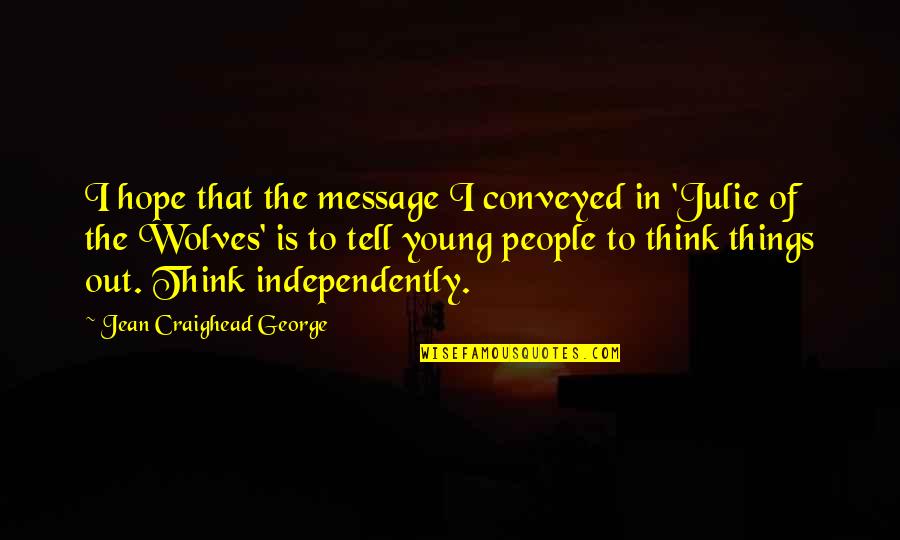 Marla Sokoloff Quotes By Jean Craighead George: I hope that the message I conveyed in