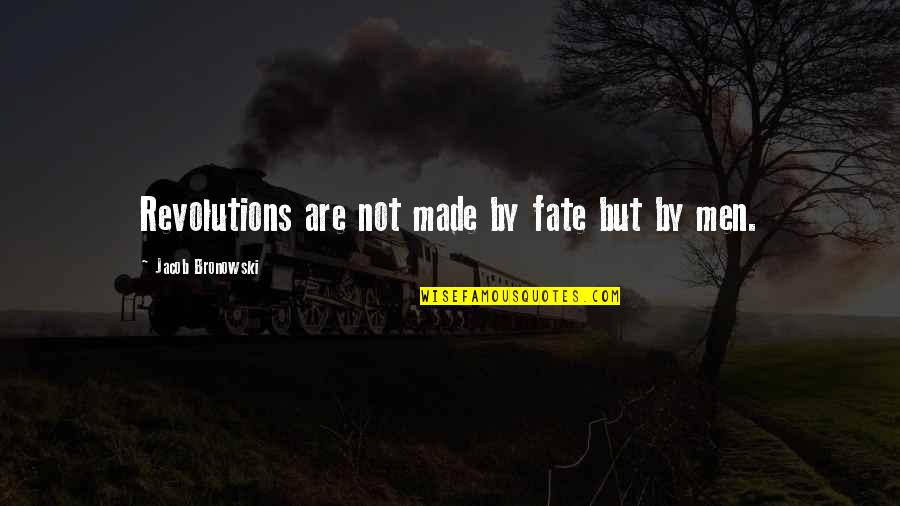 Marlaina Andre Quotes By Jacob Bronowski: Revolutions are not made by fate but by