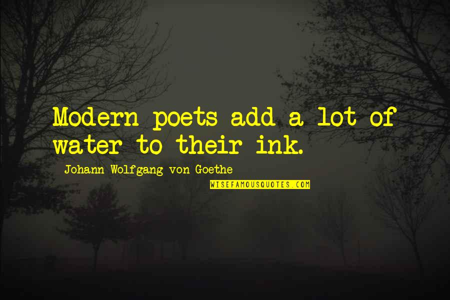 Marlaina Andre Quotes By Johann Wolfgang Von Goethe: Modern poets add a lot of water to Marlaina Andre Quotes By Johann Wolfgang Von Goethe: Modern poets add a lot of water to