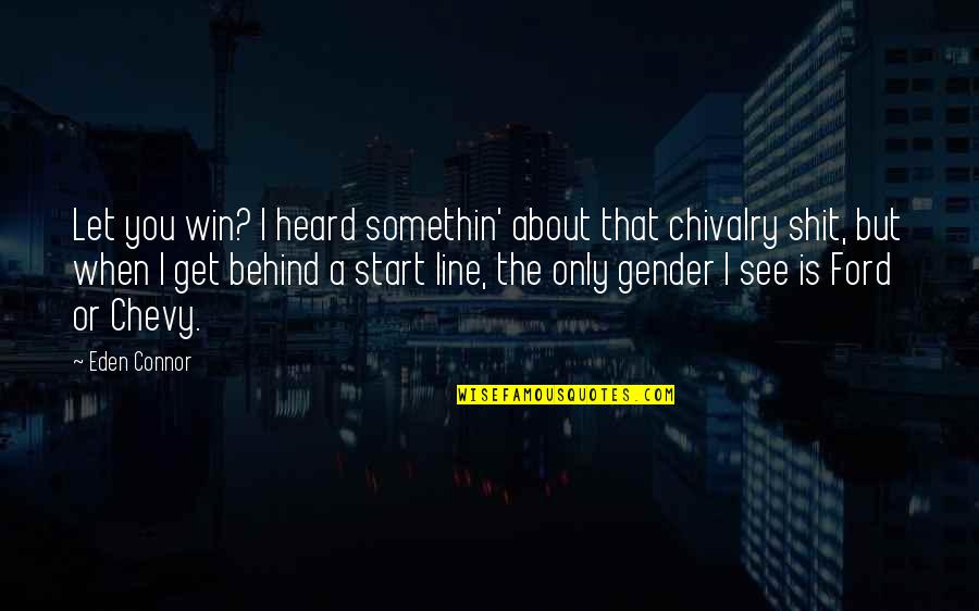 Marlaina Pate Quotes By Eden Connor: Let you win? I heard somethin' about that