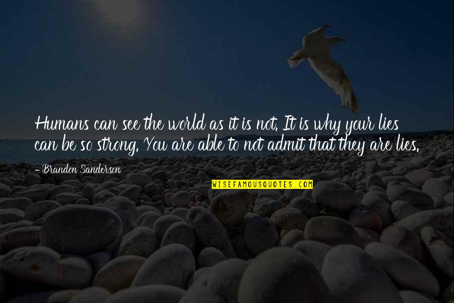 Marlanricolee Quotes By Brandon Sanderson: Humans can see the world as it is Marlanricolee Quotes By Brandon Sanderson: Humans can see the world as it is