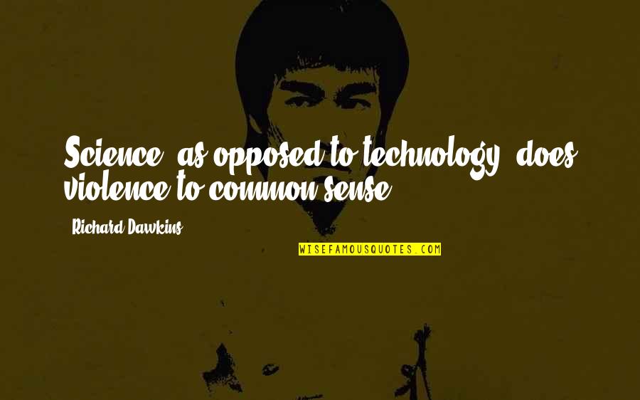 Marlanricolee Quotes By Richard Dawkins: Science, as opposed to technology, does violence to Marlanricolee Quotes By Richard Dawkins: Science, as opposed to technology, does violence to