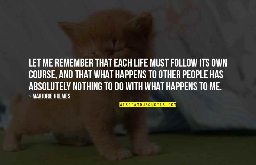 Marlar Engineering Quotes By Marjorie Holmes: Let me remember that each life must follow Marlar Engineering Quotes By Marjorie Holmes: Let me remember that each life must follow