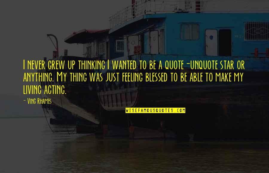 Marlarm Security Quotes By Ving Rhames: I never grew up thinking I wanted to Marlarm Security Quotes By Ving Rhames: I never grew up thinking I wanted to