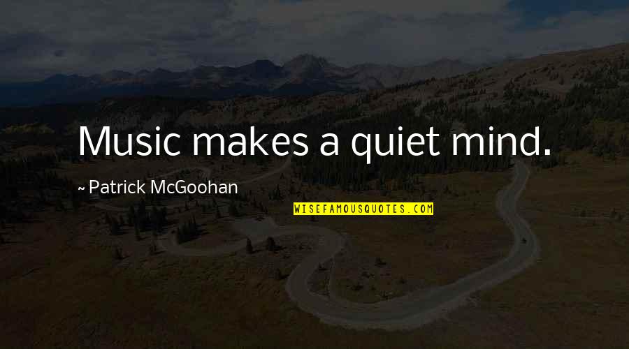 Marlas Bonli Quotes By Patrick McGoohan: Music makes a quiet mind.