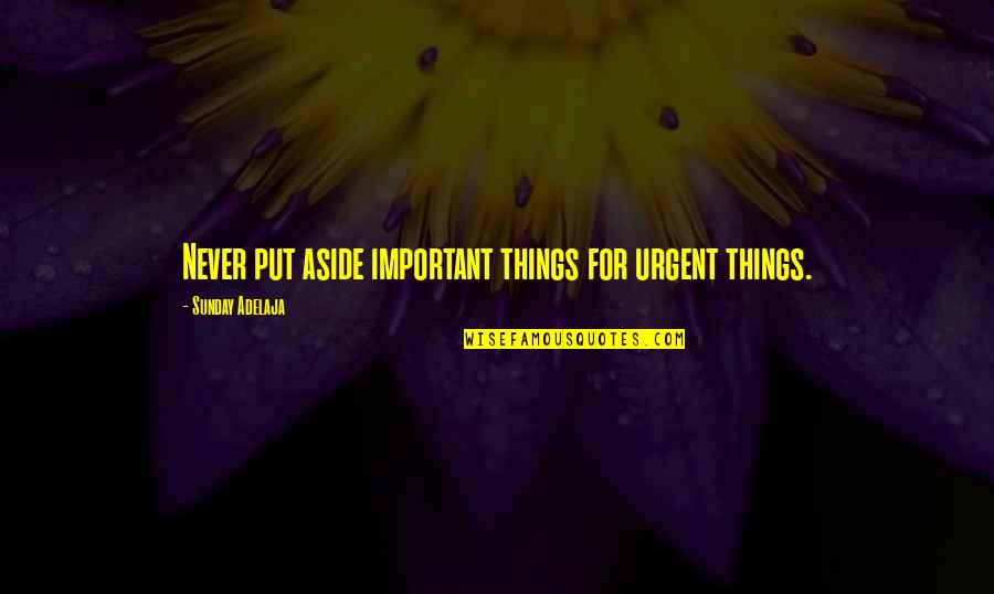 Marlas Jacket Quotes By Sunday Adelaja: Never put aside important things for urgent things. Marlas Jacket Quotes By Sunday Adelaja: Never put aside important things for urgent things.