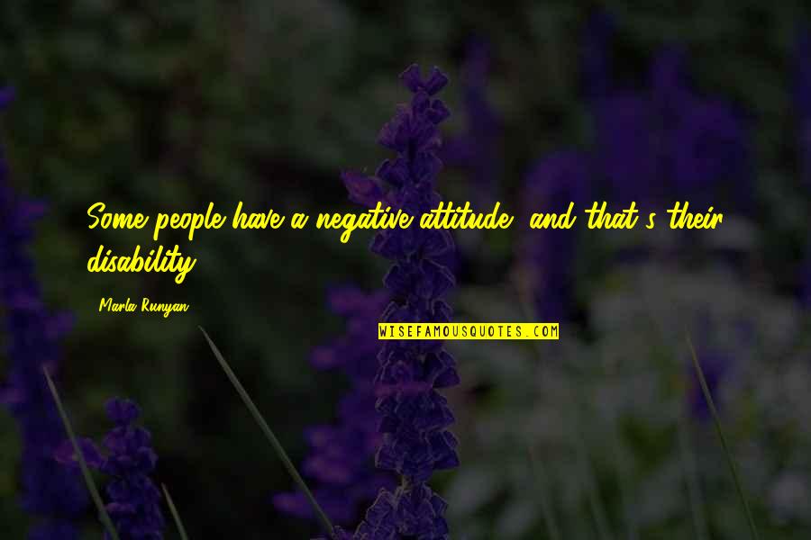 Marla's Quotes By Marla Runyan: Some people have a negative attitude, and that's