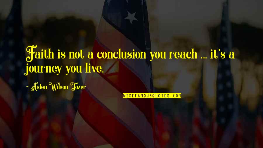 Marlatt Funeral Kent Quotes By Aiden Wilson Tozer: Faith is not a conclusion you reach ...