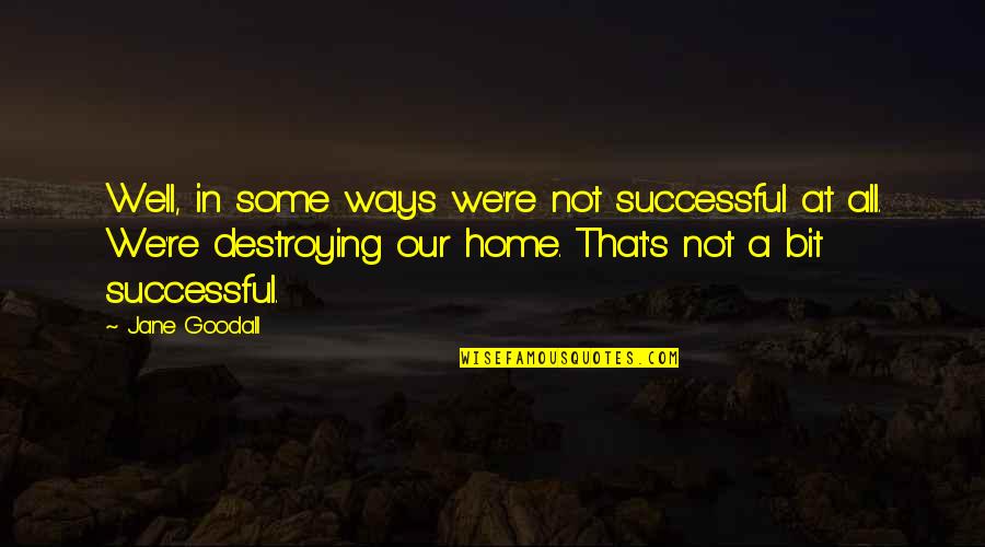 Marlatt Quotes By Jane Goodall: Well, in some ways we're not successful at Marlatt Quotes By Jane Goodall: Well, in some ways we're not successful at