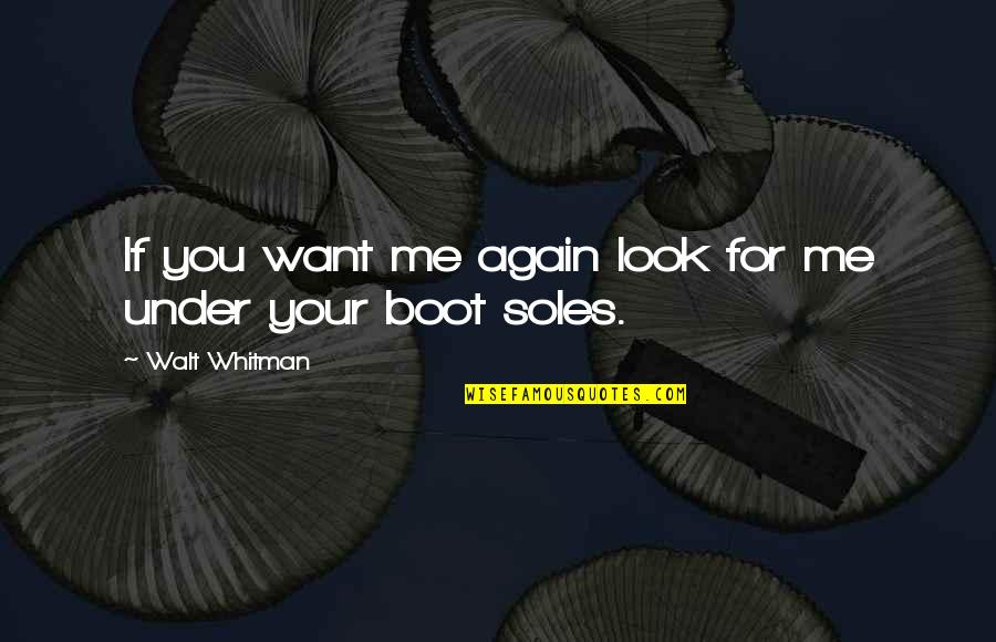 Marlayna Jeanclerc Quotes By Walt Whitman: If you want me again look for me Marlayna Jeanclerc Quotes By Walt Whitman: If you want me again look for me