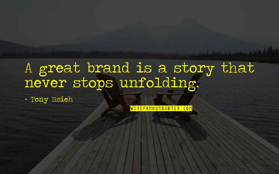 Marlayna Tekashi Quotes By Tony Hsieh: A great brand is a story that never Marlayna Tekashi Quotes By Tony Hsieh: A great brand is a story that never